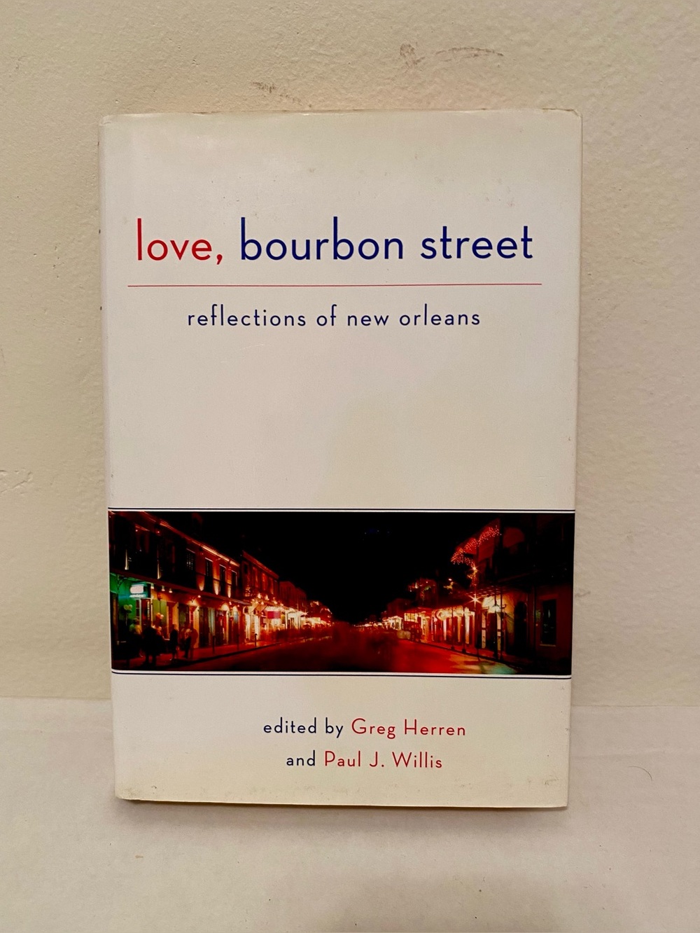 Love, Bourbon Street — Reflections of New Orleans. Hardcover.